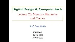 Digital Design & Computer Architecture - Lecture 23: Memory Hierarchy and Caches (Spring 2022)