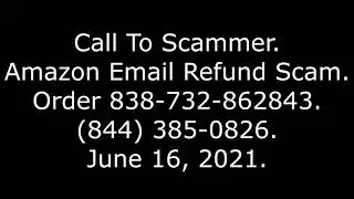 Call To Scammer: Amazon Email Refund Scam Order, (844) 385-0826, 6/16/21