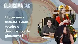 O que mais assusta quem recebe o diagnóstico de glaucoma? - GLAUCOMACAST
