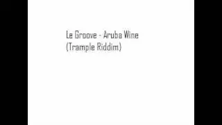 Le Groove - Aruba Wine (Trample Riddim)