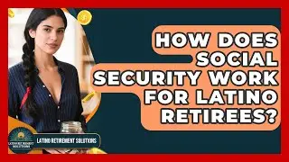 How Does Social Security Work for Latino Retirees? | Latino Retirement Solutions News