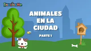 MI VIAJE - Animales en la Ciudad Parte 1 - ImaginaMe