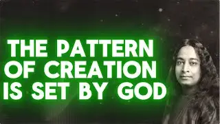 The Pattern of Creation Is Set by God| Paramhansa Yogananda