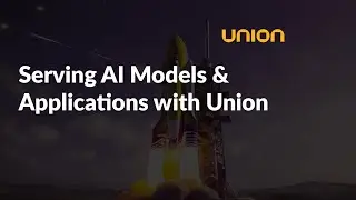 Serving AI Models & Applications with Union.ai