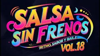 Salsa Sin Frenos: &iexcl;Ritmo, Sabor y Baile Vol.18