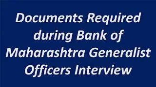 Documents Required During Bank of Maharashtra Generalist Officers Interview 2022