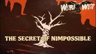 Weird West | THE SECRET OF NIMPOSSIBLE!