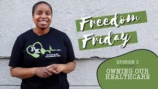 Freedom Friday|E2: Owning Our Healthcare