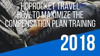 HopRocket Travel Opportunity Training &ndash; How To Maximize the &ldquo;HopRocket Travel Compensation Plan&rdquo;