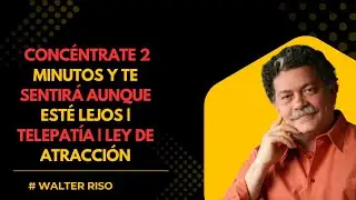 Conc&eacute;ntrate 2 minutos y te sentir&aacute; aunque est&eacute; lejos | Telepat&iacute;a | Ley de Atracci&oacute;n |Walter Riso