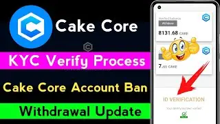 Cake Core | Latest Update 😜 Today | Kyc Verification Process | Account Delete ❌ Problem Solve 🥹