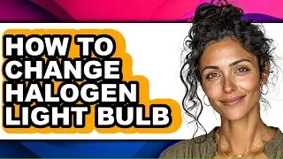 How to Change Halogen Light Bulb - Step by Step