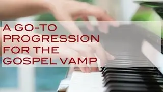A GO-TO Gospel Vamp Progression