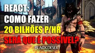 REACT: &Eacute; Poss&iacute;vel Fazer 20 Bilh&otilde;es por Hora? @Pistanity  | Black Desert Online