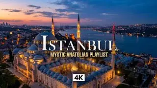 ISTANBUL in 4K &ndash; Mystic Ottoman Turkish Music | Deep Anatolian Drone Aerial Night