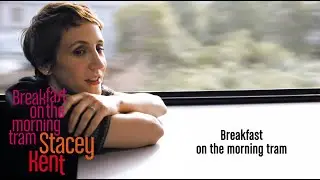 Stacey Kent - Breakfast on the Morning Tram (Lyrics video)