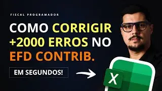 COMO CORRIGIR ERROS DO EFD CONTRIBUIÇÕES AUTOMATICAMENTE EM LOTE COM EXCEL!?