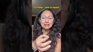 La X&rsquo;tabay - relato en espa&ntilde;ol. Odyssey of my life 🎧🤓💕🦤