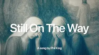 Still On The Way | Phil King (Official Lyric Video)