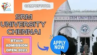 SRM University Chennai Campus tour || Btech Admission Open 2023