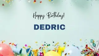 DEDRIC Birthday Song &ndash; Happy Birthday DEDRIC