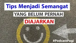 PODCAST PAGI - Tips menjadi Semangat yang Belum Pernah Diajarkan