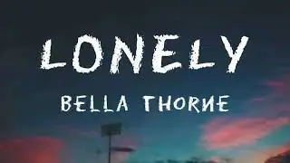 BELLA THORNE-LONELY (LYRICS)