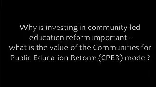 Why is investing in community-led reform important - what is value of the CPER model?