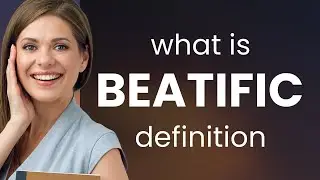 Beatific | definition of BEATIFIC