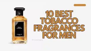 10 Best Tobacco fragrances for men | men's fragrances | niche perfumes for men