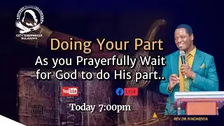 Doing Your Part as you prayerfully wait for God to do His part ... Rev.Dr.N Ngwenya