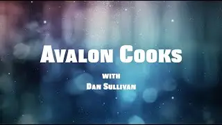 Avalon Cooking with Chef Dan Sullivan (August 1st, 2019)