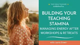 Building Your Teaching Stamina: Managing Energy After Workshops & Retreats