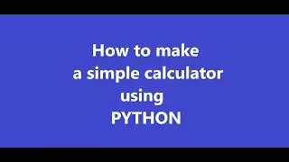 Python tutorial #6 (How to make a simple calculator)