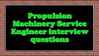 Propulsion Machinery Service Engineer interview questions