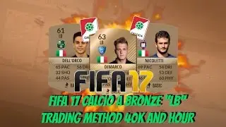 FIFA 17 BRONZE CALCIO A ''LB'' TRADING METHOD 40K AND HOUR