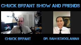Chuck Bryant Show With Dr. Sam Kojoglanian
