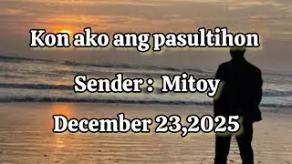 Kon ako ang pasultihon sender Mitoy December 23 2025