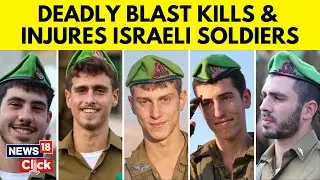 Israel vs Hamas | Five Soldiers Killed, 10 Wounded In Explosion In Northern Gaza, IDF Says | N18G