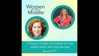 EP# 377: 5 Steps to Create a Comeback for Your Midlife Health with Holly Bertone