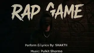 Rap Game (Lyrical video): SHAKTII |Prod. by Pulkit Sharma