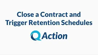 Close a Contract and Trigger Retention Schedules in QAction