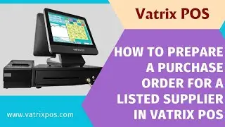 How to Prepare a Purchase Order for a Listed Supplier in Vatrix POS