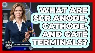 What Are SCR Anode, Cathode, And Gate Terminals?