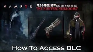 Vampyr - How To Access The Hunters Heirlooms DLC