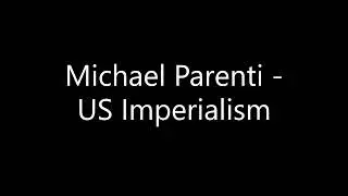 Michael Parenti   US Imperialism