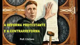 A REFORMA PROTESTANTE E A CONTRARREFORMA CATÓLICA