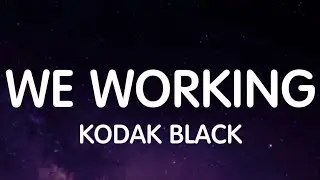 Kodak Black - We Working (Lyrics) New Song