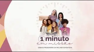 1 MINUTO EM MISSÃO | SÁBADO MISSIONÁRIO DA MULHER ADVENTISTA - ANA PAULA PASSOS