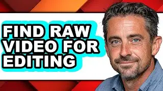 How to Find Raw Video for Editing - Step by Step